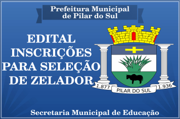 EDITAL PARA ABERTURA DE INSCRIÇÕES PARA SELEÇÃO DE ZELADOR PARA VAGA INICIAL E CADASTRO DE RESERVA