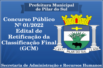 CONCURSO PÚBLICO Nº 01/2022 - (GCM) EDITAL DE RETIFICAÇÃO DA CLASSIFICAÇÃO FINAL