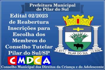 Edital nº 02/2023 CMDCA - Reabertura de inscrições para o processo de escolha dos membros do Conselho Tutelar de Pilar do Sul/SP