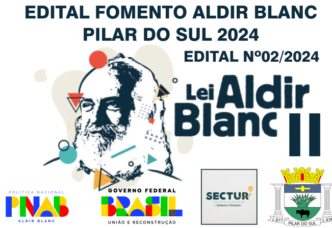 EDITAL Nº 02/2024 - EDITAL FOMENTO ALDIR BLANC – PILAR DO SUL 2024
